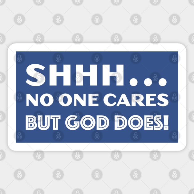 SHHH... No One Cares But God Does! Sticker by DPattonPD